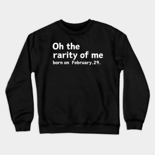 oh the rarity of me february 29 Crewneck Sweatshirt